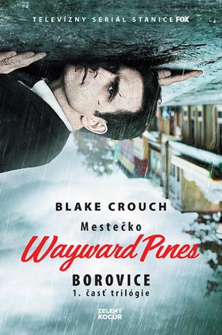 Kniha: Mestečko Wayward Pines Borovice - Mestečko Wayward Pines 1 - Blake Crouch