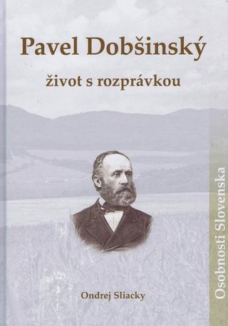 Kniha: Pavel Dobšinský Život s rozprávkou - Ondrej Sliacky