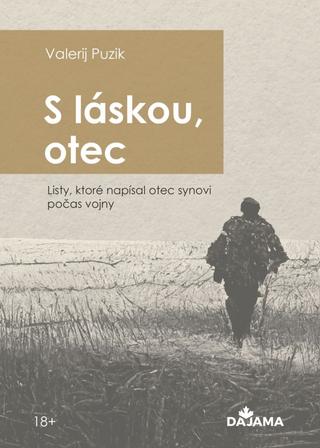 Kniha: S láskou, otec - Listy, ktoré napísal otec synovi počas vojny - 1. vydanie - Valerij Puzik