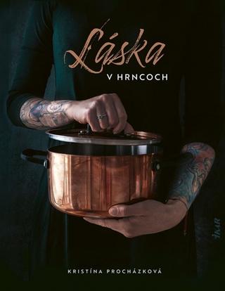 Kniha: Láska v hrncoch - 1. vydanie - Kristína Procházková