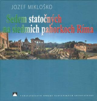 Kniha: Sedem statočných na siedmich pahorkoch Ríma - 1. vydanie - Jozef Mikloško