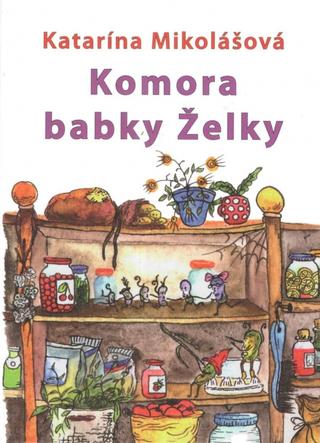 Kniha: Komora babky Želky - 1. vydanie - Katarína Mikolášová
