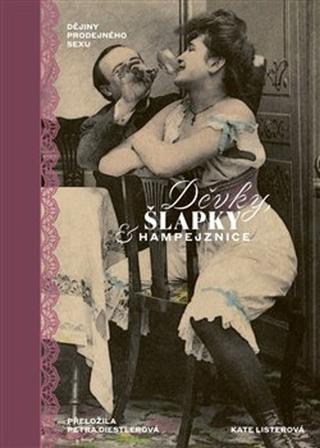 Kniha: Děvky, šlapky, hampejznice / Dějiny prodejného sexu - Dějiny prodejného sexu - 1. vydanie - Kate Listerová