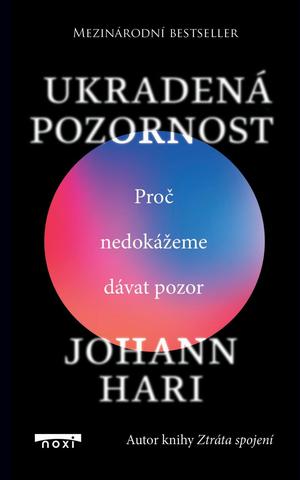 Kniha: Ukradená pozornost - Proč nedokážeme dávat pozor - Proč nedokážeme dávat pozor - 1. vydanie - Johann Hari