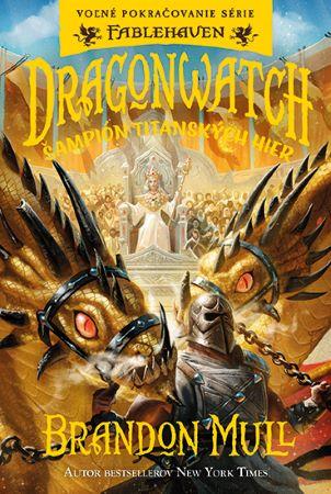 Kniha: Dragonwatch 4: Šampión Titanských hier - Voľné pokračovanie série Fablehaven - 1. vydanie - Brandon Mull