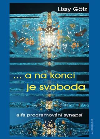 Kniha: ... a na konci je svoboda - Alfa programování synapsí - Lissy Götz