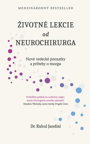 Kniha: Životné lekcie od neurochirurga - Nové vedecké poznatky a príbehy o mozgu - 1. vydanie - Rahul Jandial