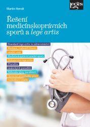 Kniha: Řešení medicínskoprávních sporů a lege artis - 1. vydanie - Martin Horváth