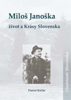 Kniha: Miloš Janoška Život a Krásy Slovenska - Daniel Kollár