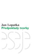 Kniha: Předpoklady tvorby (Kritické vydání) - Jan Lopatka