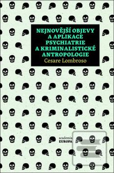 Obrázok Nejnovější objevy a aplikace psychiatrie a kriminalistické antropologie - Cesare Lombroso