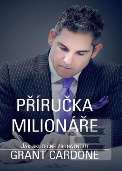 Obrázok Příručka milionáře - Jak skutečně zbohatnout -  Grant Cardone