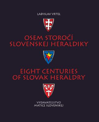 Kniha: Osem storočí slovenskej heraldiky - Eight Centuries of Slovak Heraldry - 1. vydanie - Ladislav Vrteľ