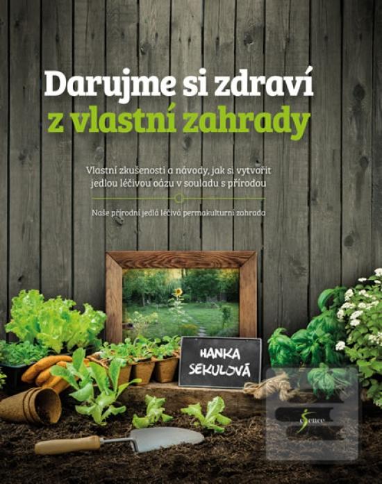 Obrázok Darujme si zdraví z vlastní zahrady - Hanka Sekulová