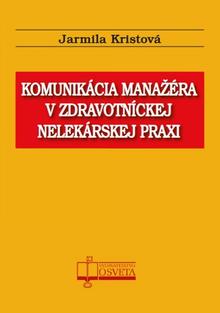 Kniha: Komunikácia manažéra v zdravotníckej nelekárskej praxi - Jarmila Kristová