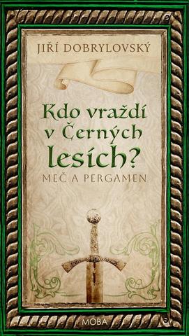 Kniha: Kdo vraždí v Černých lesích - Meč a pergamen - Meč a pergamen - 1. vydanie - Jiří Dobrylovský