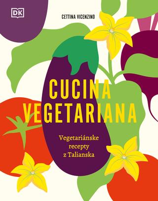 Kniha: Cucina Vegetariana - Vegetariánske recepty z Talianska - Cettina Vicenzino