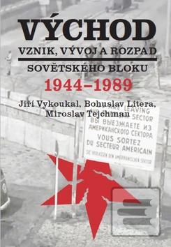 Obrázok Východ Vznik, vývoj a rozpad sovětského bloku 1944-1989 (Bohuslav Litera, Jiří Vykoukal, Miroslav Tejchman)