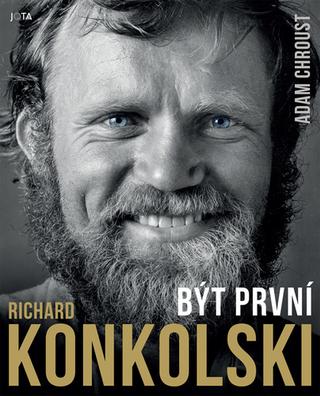 Kniha: Richard Konkolski Být první - 1. vydanie - Adam Chroust