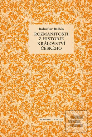 Obrázok Rozmanitosti z historie království českého (Bohuslav Balbín; Jiří A. Čepelák)