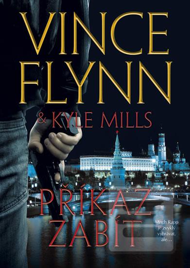 Obrázok Příkaz zabít (Vince Flynn, Kyle Mills)