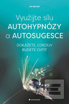 Obrázok Využijte sílu autohypnózy a autosugesce - Dokážete, cokoliv budete chtít - Becker Jan