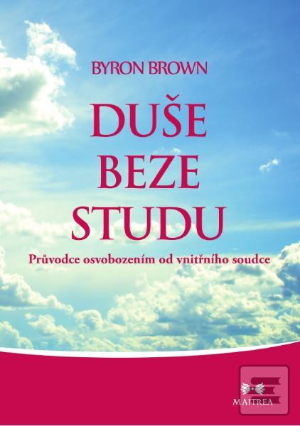 Obrázok Duše beze studu - Průvodce osvobozením od vnitřního soudce - Byron Brown