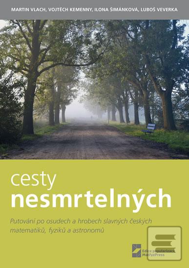 Obrázok Cesty nesmrtelných - Putování po osudech a hrobech slavných českých matematiků, fyziků a astronomů (Martin Vlach)