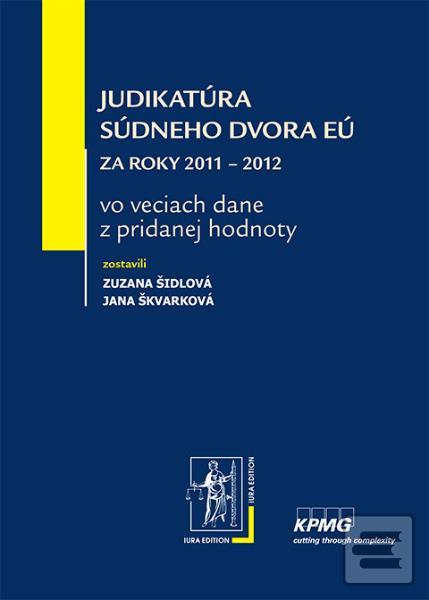 Obrázok Judikatúra Súdneho dvora EÚ za roky 2011 – 2012 vo veciach dane z pridanej hodnoty (Jana Škvarková)