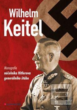 Obrázok Wilhelm Keitel - Monografie náčelníka Hitlerova generálního štábu - Walter Görlitz