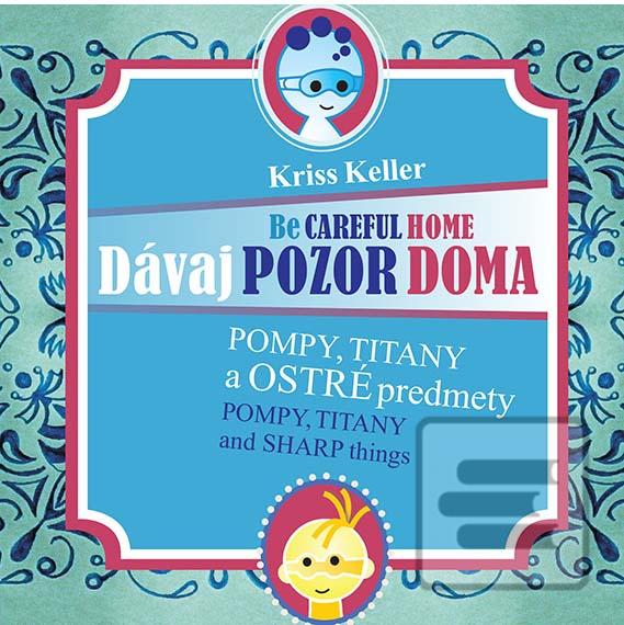 Obrázok Dávaj pozor doma - Pompy, Titany a ostré predmety (Kriss Keller)