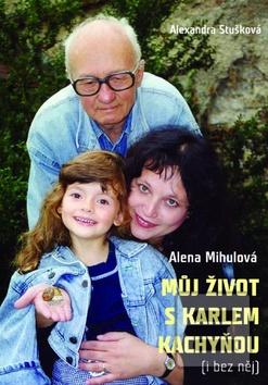 Obrázok Můj život s Karlem Kachyňou (Alexandra Stušková; Alena Mihulová)