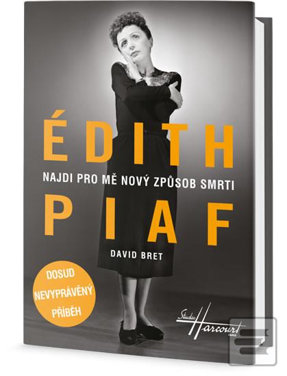 Obrázok Édith Piaf - Najdi pro mě nový způsob smrti - Dosud nevyprávěný příběh - David Bret