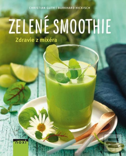 Obrázok Zelené smoothie- Zdravie z mixéra - Burkhard Hickisch, Christian Guth