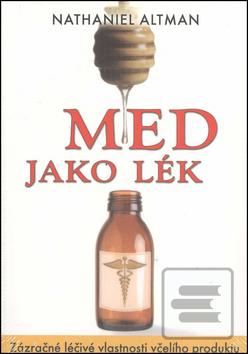 Obrázok Med jako lék - Zázračné léčivé vlastnosti včelího produktu - Altman Nathaniel