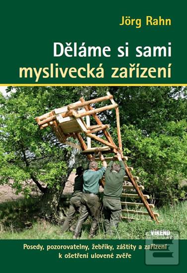 Obrázok Děláme si sami myslivecká zařízení - Posedy, pozorovatelny, žebříky, záštity a zařízení k ošetření ulovené zvěře (Jörg Rahn)