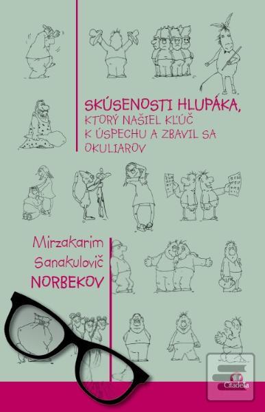 Obrázok Skúsenosti hlupáka, ktorý našiel kľúč k úspechu a zbavi sa okuliarov (Mirzakarim Sanakulovič Norbekov)