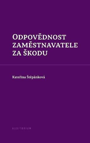 Kniha: Odpovědnost zaměstnavatele za škodu - 1. vydanie - Kateřina Štěpánková