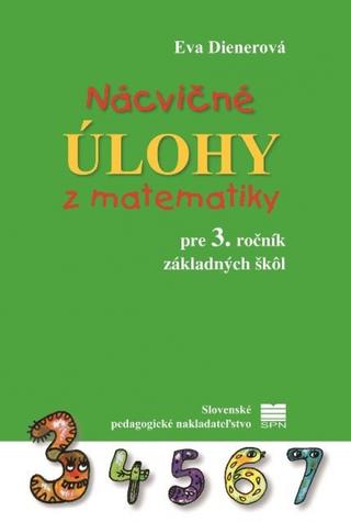 Kniha: Nácvičné úlohy z matematiky pre 3. ročník ZŠ - 2. vydanie - 2. vydanie - Eva Dienerová