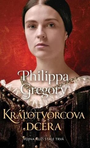 Kniha: Kráľotvorcova dcéra - Vojna ruží 4 - Philippa Gregory