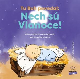 Kniha: Tu Boh povedal: Nech sú Vianoce! - Príbeh Ježišovho narodenia tak, ako si ho ešte nepočul - Àngel Miquel Aymar