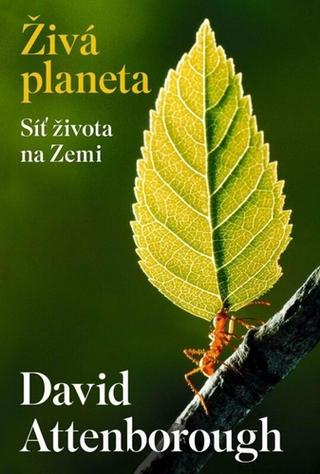 Kniha: Živá planeta Síť života na Zemi - Život (David Attenborough) (2.díl) - 1. vydanie - David Attenborough