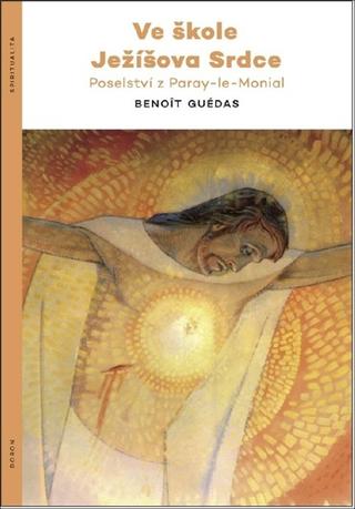 Kniha: Ve škole Ježíšova srdce - Poselství z Paray-le-Monial - Benoît Guédas