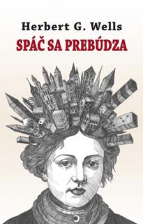 Kniha: Spáč sa prebúdza - 1. vydanie - Herbert George Wells