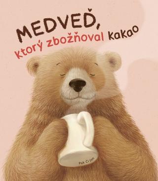 Kniha: Medveď, ktorý zbožňoval kakao - 1. vydanie - Pak Či-jon