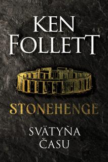 Kniha: Stonehenge: Svätyňa času - 1. vydanie - Ken Follett
