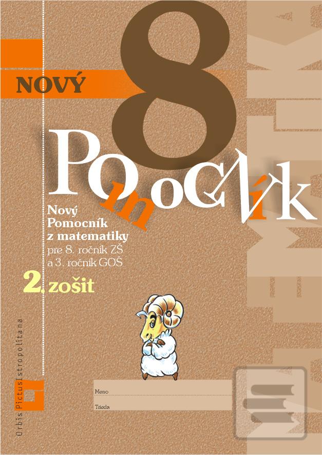 Obrázok Nový pomocník z matematiky pre 8. ročník ZŠ a 3. ročník GOŠ – 2. časť