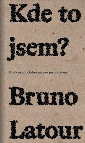 Kniha: Kde to jsem? - Poučení z lockdownu pro pozemšťany - Bruno Latour