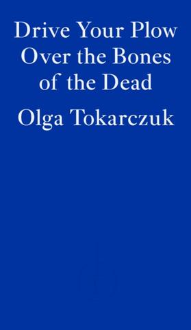 Kniha: Drive Your Plow Over the Bones of the Dead - Olga Tokarczuková