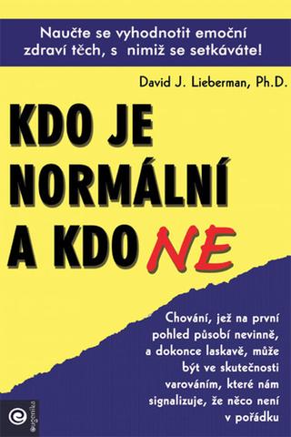 Kniha: Kdo je normální a kdo ne - Naučte se vyhodnotit emoční zdraví těch, s nimiž se setkáváte! - David J. Lieberman